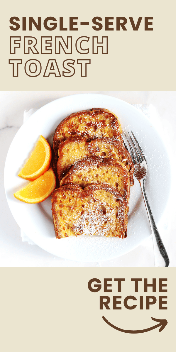 A plate with four small slices of French toast sprinkled with powdered sugar, served with two orange wedges and a fork. Text above reads Single-Serve French Toast, and below: Get the recipe with an arrow.