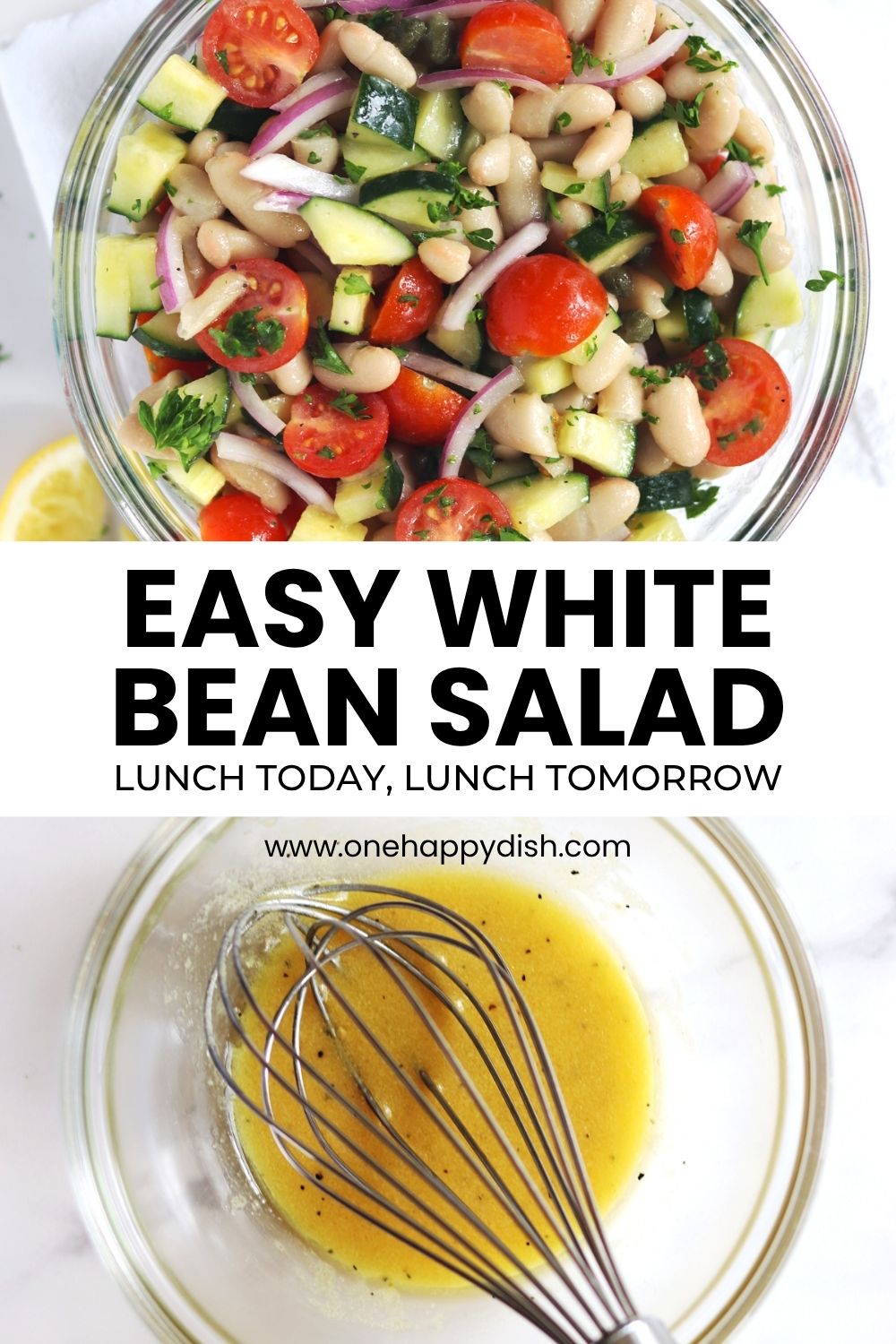 Top: A bowl of white bean salad with tomatoes, cucumber, red onion, capers, and parsley. Bottom: A glass bowl with fresh lemon vinaigrette and a whisk. Text reads “Easy White Bean Salad. Lunch Today, Lunch Tomorrow. www.onehappydish.com.”